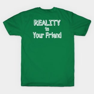 REALITY Is Your Friend - Double-sided T-Shirt